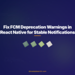 Fix FCM Deprecation Warnings in React Native for Stable Notifications