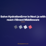 Solve HydrationError in Next.js with react-i18next Middleware