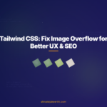 Tailwind CSS: Fix Image Overflow for Better UX & SEO