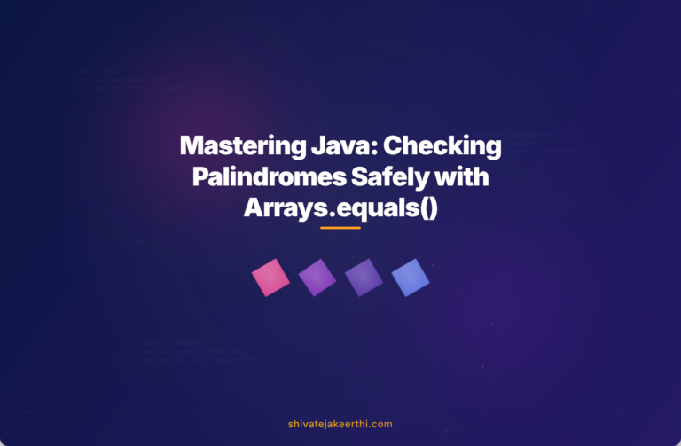 Mastering Java: Checking Palindromes Safely with Arrays.equals()