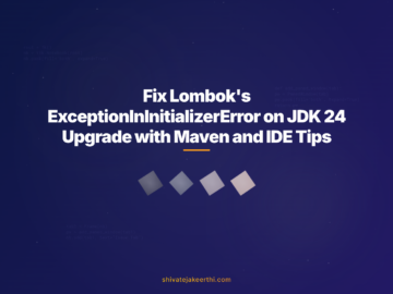 Fix Lombok's ExceptionInInitializerError on JDK 24 Upgrade with Maven and IDE Tips