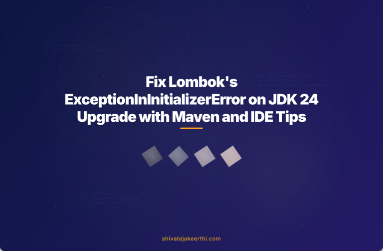 Fix Lombok's ExceptionInInitializerError on JDK 24 Upgrade with Maven and IDE Tips