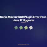 Solve Maven WAR Plugin Error Post-Java 17 Upgrade