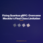 Fixing Quarkus gRPC: Overcome Mockito's Final Class Limitation
