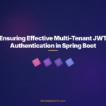 Ensuring Effective Multi-Tenant JWT Authentication in Spring Boot