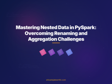 Mastering Nested Data in PySpark: Overcoming Renaming and Aggregation Challenges