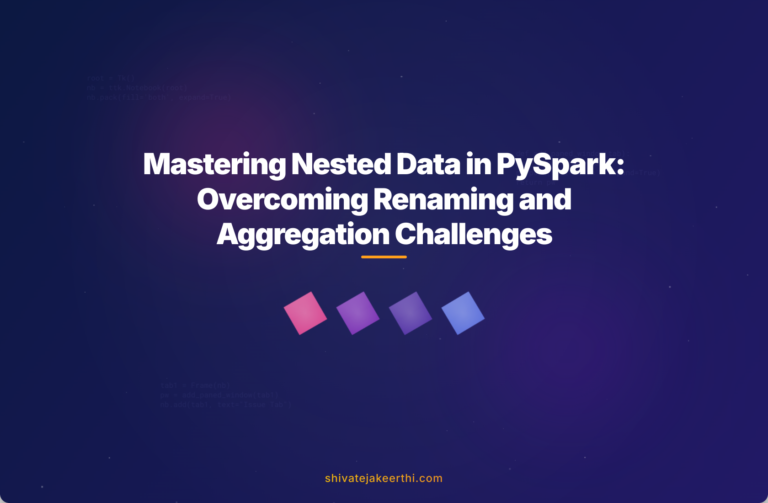 Mastering Nested Data in PySpark: Overcoming Renaming and Aggregation Challenges