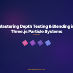 Mastering Depth Testing & Blending in Three.js Particle Systems