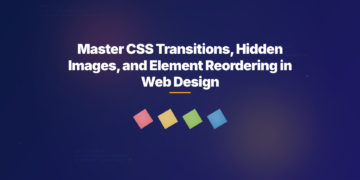 Master CSS Transitions, Hidden Images, and Element Reordering in Web Design