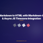 Markdown to HTML with Markdown-it & Async JS Timezone Integration