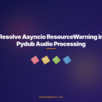 Resolve Asyncio ResourceWarning in Pydub Audio Processing