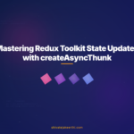 Mastering Redux Toolkit State Updates with createAsyncThunk