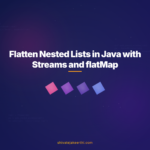 Flatten Nested Lists in Java with Streams and flatMap