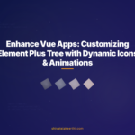 Enhance Vue Apps: Customizing Element Plus Tree with Dynamic Icons & Animations