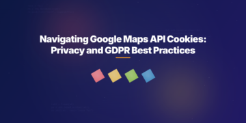 Navigating Google Maps API Cookies: Privacy and GDPR Best Practices