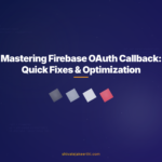 Mastering Firebase OAuth Callback: Quick Fixes & Optimization