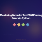 Mastering Netmiko TextFSM Parsing Errors in Python