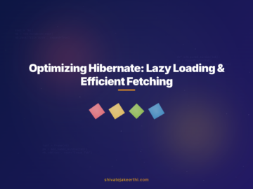 Optimizing Hibernate: Lazy Loading & Efficient Fetching