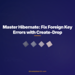 Master Hibernate: Fix Foreign Key Errors with Create-Drop