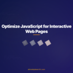 Optimize JavaScript for Interactive Web Pages