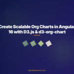 Create Scalable Org Charts in Angular 16 with D3.js & d3-org-chart