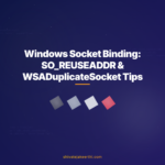 Windows Socket Binding: SO_REUSEADDR & WSADuplicateSocket Tips