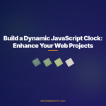 Build a Dynamic JavaScript Clock: Enhance Your Web Projects