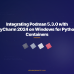 Integrating Podman 5.3.0 with PyCharm 2024 on Windows for Python Containers