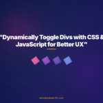 "Dynamically Toggle Divs with CSS & JavaScript for Better UX"