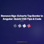 Remove Ngx-Echarts Top Border in Angular: Quick CSS Tips & Code