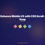 Enhance Mobile UX with CSS Scroll-Snap