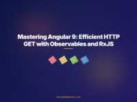 Mastering Angular 9: Efficient HTTP GET with Observables and RxJS
