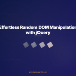 Effortless Random DOM Manipulation with jQuery