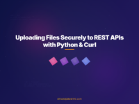 Uploading Files Securely to REST APIs with Python & Curl