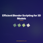 Efficient Blender Scripting for 3D Models