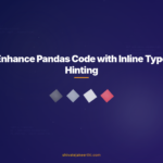 Enhance Pandas Code with Inline Type Hinting