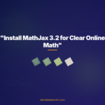 "Install MathJax 3.2 for Clear Online Math"