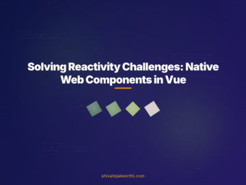 Solving Reactivity Challenges: Native Web Components in Vue