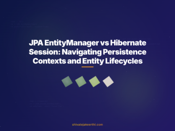 JPA EntityManager vs Hibernate Session: Navigating Persistence Contexts and Entity Lifecycles