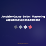 Jacobi or Gauss-Seidel: Mastering Laplace Equation Solutions