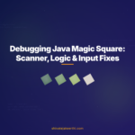 Debugging Java Magic Square: Scanner, Logic & Input Fixes