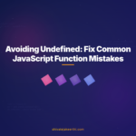 Avoiding Undefined: Fix Common JavaScript Function Mistakes