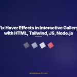 Fix Hover Effects in Interactive Gallery with HTML, Tailwind, JS, Node.js