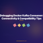 Debugging Docker Kafka Consumer: Connectivity & Compatibility Tips