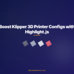 Boost Klipper 3D Printer Configs with Highlight.js