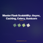 Master Flask Scalability: Async, Caching, Celery, Gunicorn