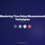 Mastering Time Delay Measurement Techniques