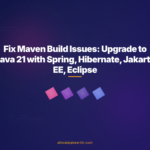 Fix Maven Build Issues: Upgrade to Java 21 with Spring, Hibernate, Jakarta EE, Eclipse