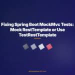 Fixing Spring Boot MockMvc Tests: Mock RestTemplate or Use TestRestTemplate