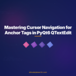 Mastering Cursor Navigation for Anchor Tags in PyQt6 QTextEdit